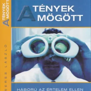 Vedd meg most A tények mögött - Háború az értelem ellen - Seres László