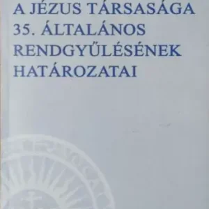 A Jézus Társasága 35. Általános Rendgyűlésének határozatai - P. Nemeshegyi Péter S.J. (szerk.) Utolsó esély