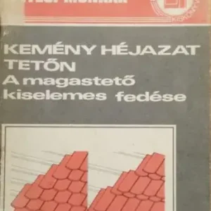 Azonnali szállítás Kemény héjazat tetőn - A magastető kiselemes fedése - Messinger Géza (szerk.)