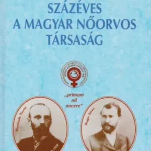 Gyors kiszállítás Százéves a magyar nőorvos társaság - Lampé-Szállási
