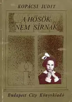 A hősök nem sírnak - Kopácsi Judit Különleges ajánlat