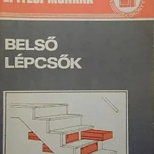 Belső lépcsők (Magánépítők Kiskönyvtára 11.) - Bathóné Dr. Messinger Ágnes Legkelendőbb