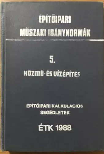 Közmű- és vízépítés (Építőipari kalkulációs segédletek) - Harmadik, bővített, javított kiadás - Építésgazdasági és Szervezési Intézet Újdonság