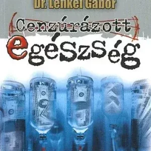 Dr. Lenkei Gábor: Cenzúrázott egészség Vedd meg online