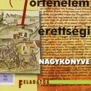 A történelem érettségi nagykönyve - Feladatok - Galántha Gergely Vásárlói kedvenc