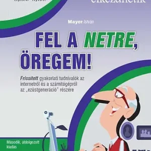 Fel a netre, öregem! - Idősebbek is elkezdhetik - Mayer István Alacsony ár