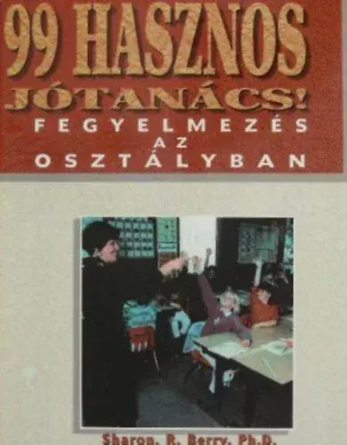 99 hasznos jótanács! Fegyelmezés az osztályban - Sharon. R. Berry Olcsóbb