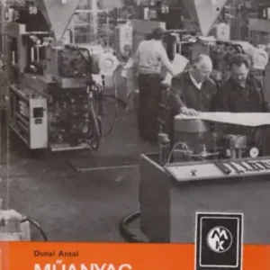 Műanyagfeldolgozó gépek (Ipari szakkönyvtár) - Dunai Antal Kedvezményes ár