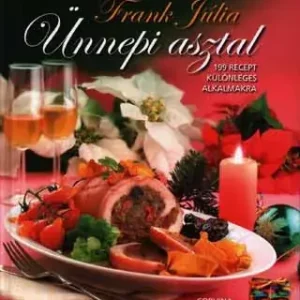 Rendeld meg most Ünnepi asztal - 199 recept különleges alkalmakra - Frank Júlia