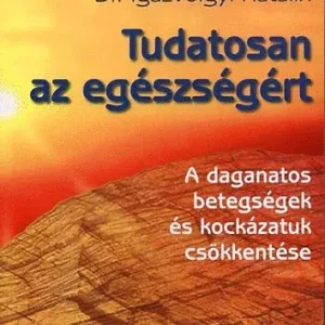 Tudatosan az egészségért (A daganatos betegségek és kockázatuk csökkentése) - Dr. Igazvölgyi Katalin Expressz szállítás