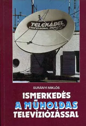 Olcsóbb Ismerkedés a műholdas televíziózással - Surányi Miklós