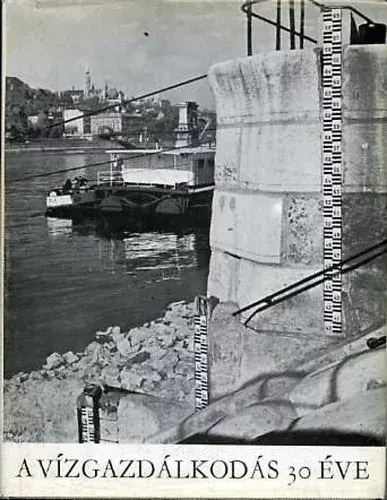A vízgazdálkodás 30 éve 1945-1975 - Nagy László (szerk.) Kiárusítás