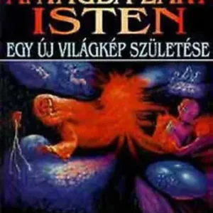 Akció Az anyagba zárt Isten - Egy új világkép születése - Gulyás István