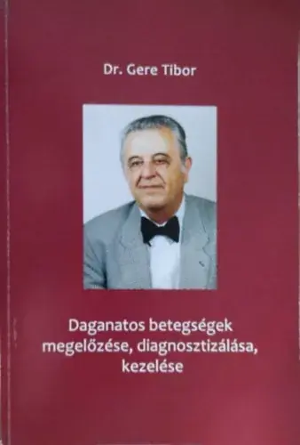 Gyors kiszállítás Daganatos betegségek megelőzése, diagnosztizálása, kezelése - Gere Tibor