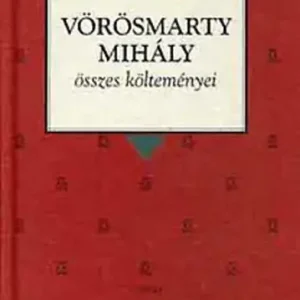 Vörösmarty Mihály összes költeményei - Vörösmarty Mihály Outlet
