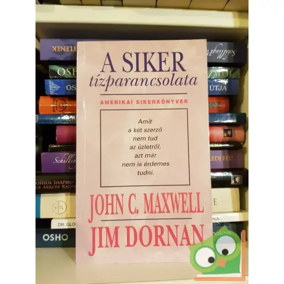 Azonnal elérhető Jim Dornan, John C. Maxwell: A siker tízparancsolata