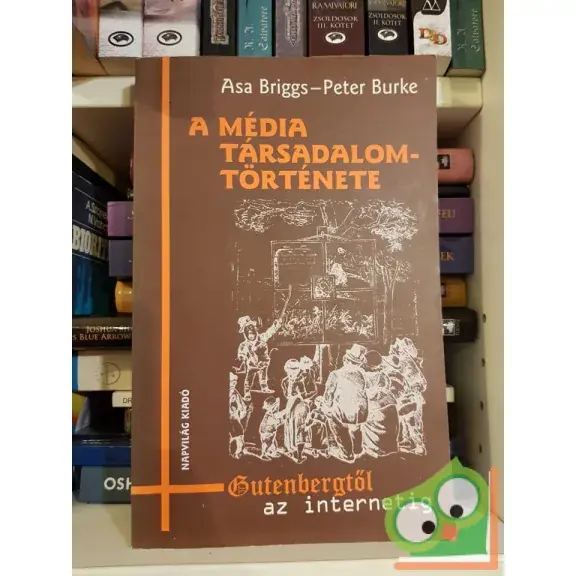 Vásárlói kedvenc Asa Briggs - Peter Burke: A média társadalomtörténete