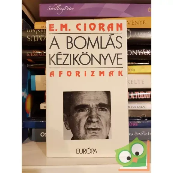 Vedd meg online Émile M. Cioran: A bomlás kézikönyve (aforizmák)