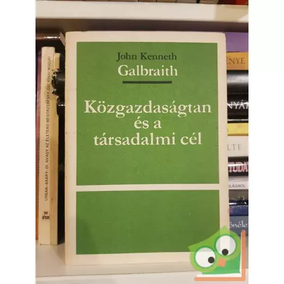 Szuper ajánlat John Kenneth Galbraith: Közgazdaságtan és a társadalmi cél