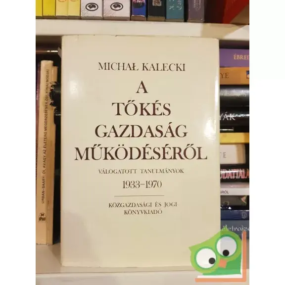 Rendeld meg most Michał Kalecki: A tőkés gazdaság működéséről