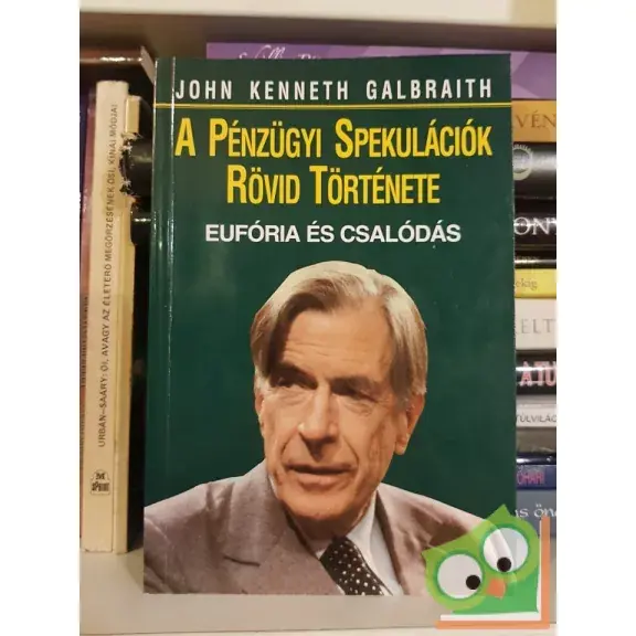 Olcsó John Kenneth Galbraith: A pénzügyi spekulációk rövid története (Ritka)