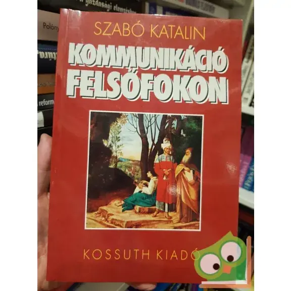 Szabó Katalin: Kommunikáció felsőfokon Ne maradj le