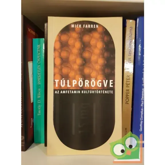 Legnépszerűbb Mick Farren: Túlpörögve (Az amfetamin kultúrtörténete)