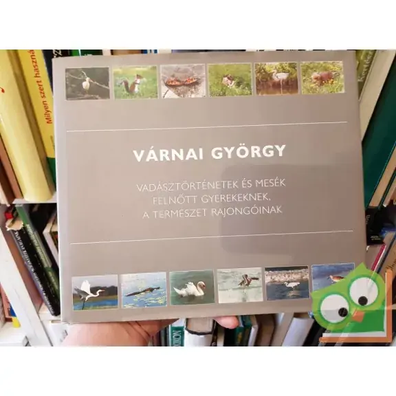 Újdonság Várnai György: Vadásztörténetek és mesék felnőtt gyerekeknek, a természet rajongóinak