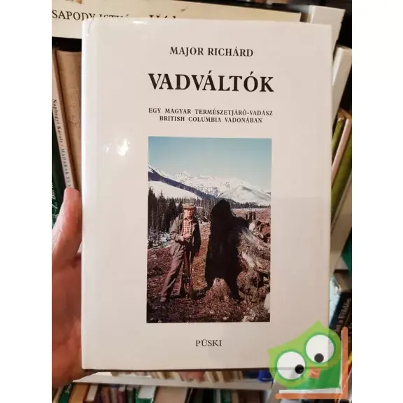 Népszerű Major Richárd: Vadváltók - Egy természetjáró-vadász British Columbia vadonában