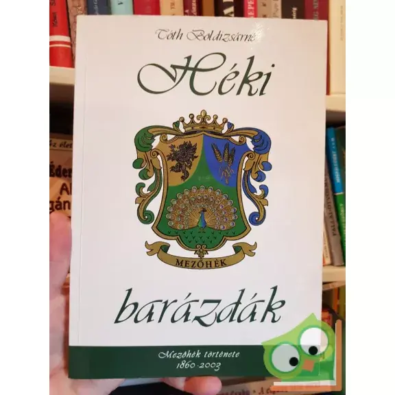 Tóth Boldizsárné: Héki Barázdák - Mezőhék története 1860-2003 Legkelendőbb