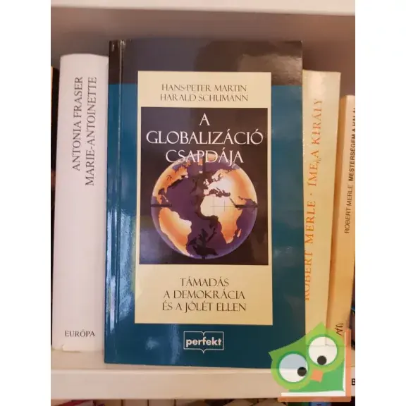 Hans-Peter Martin, Harald Schumann: A globalizáció csapdája TÁMADÁS A DEMOKRÁCIA ÉS A JÓLÉT ELLEN Prémium