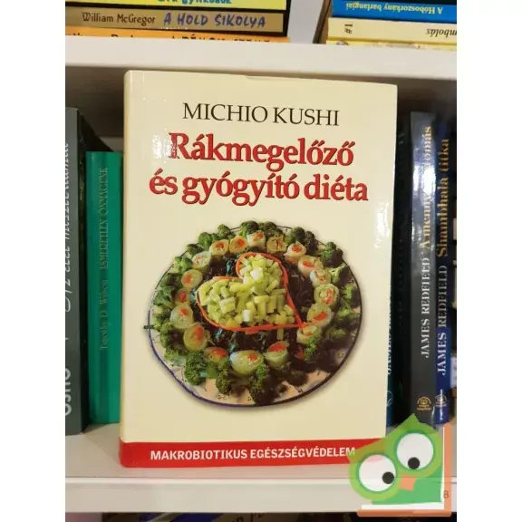 Michio Kushi: Rákmegelőző és gyógyító diéta Biztonságos fizetés