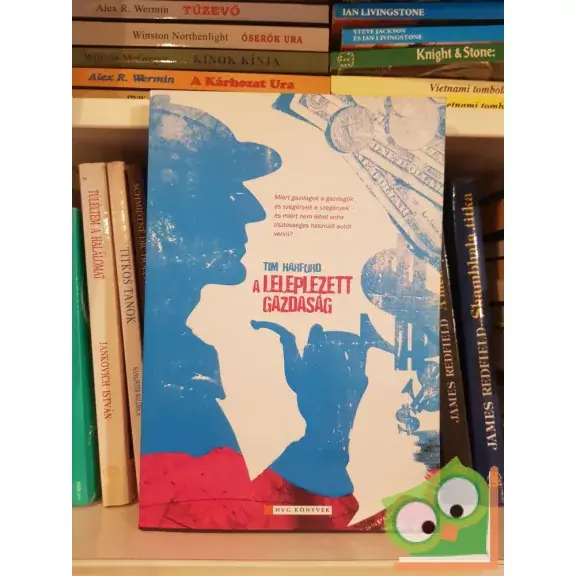 Ne maradj le Tim Harford: A leleplezett gazdaság (HVG)