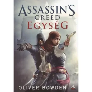 Egység [Assassin's Creed sorozat 7. könyv, Oliver Bowden] Szuper ajánlat