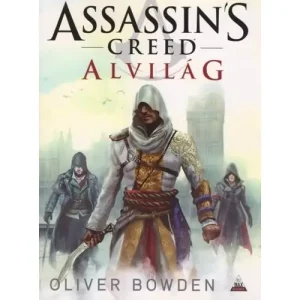 Alvilág [Assassin's Creed sorozat 8. könyv, Oliver Bowden] Szuper ajánlat