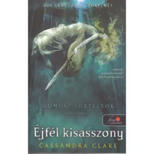 Éjfél kisasszony [Gonosz fortélyok 1. könyv, Cassandra Clare] Akciós ár
