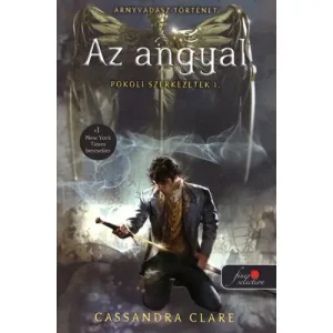 Az angyal [Pokoli szerkezetek trilógia 1. könyv, Cassandra Clare] Gyors kiszállítás