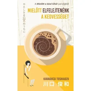 Ajánlat Mielőtt elfelejtenénk a kedvességet [Mielőtt a kávé kihűl sorozat 5. könyv]