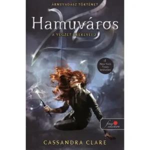 Azonnal elérhető Hamuváros [A végzet ereklyéi 2. könyv, Cassandra Clare]