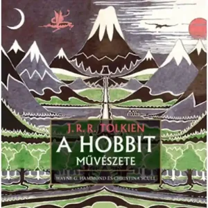 A Hobbit művészete [Wayne G. Hammond, Christina Scull könyv] Ajánlat