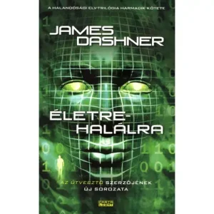 Életre-halálra [Halandósági elv trilógia 3. könyv, James Dashner] Korlátozott ajánlat