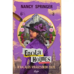 A halálos virágcsokor esete [3. Enola Holmes könyv, Nancy Springer] Különleges ajánlat