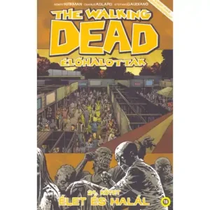 Élet és halál [The Walking Dead 24. képregény] Azonnal elérhető
