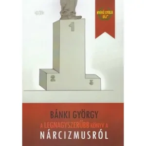A legnagyszerűbb könyv a nárcizmusról [Bánki György könyv] Olcsó