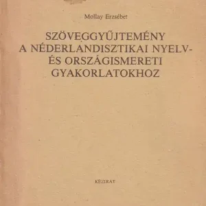 Szöveggyűjtemény a néderlandisztikai nyelv-és országismereti gyakorlatokhoz Ne maradj le