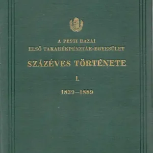 A Pesti Hazai Első Takarékpénztár-Egyesület százéves története I-II. Olcsóbb