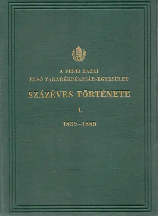 A Pesti Hazai Első Takarékpénztár-Egyesület százéves története I-II. Olcsóbb