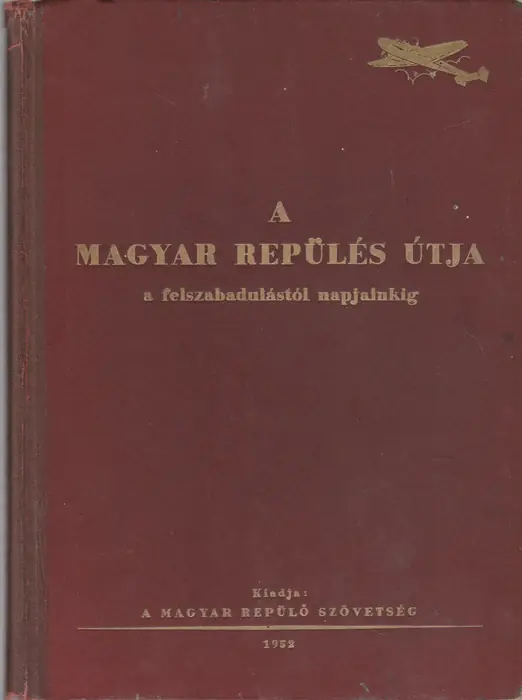 A magyar repülés útja a felszabadulástól napjainkig Legjobb ár