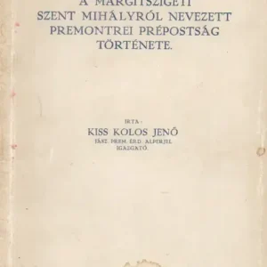 A margitszigeti Szent Mihályról nevezett premontrei prépostság története Rendeld meg most