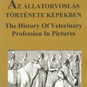 Az állatorvoslás története képekben - The History of Veterinary Profession in Picture Legjobb ár